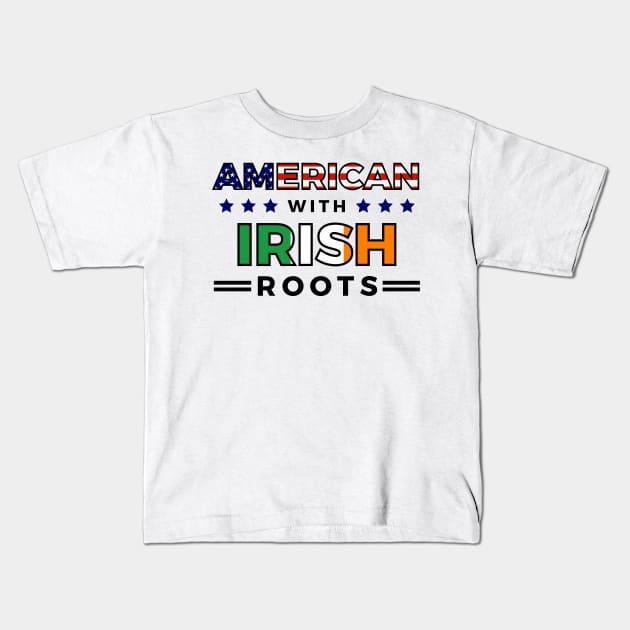 American With Irish Roots T-Shirt Kids T-Shirt by RJCatch